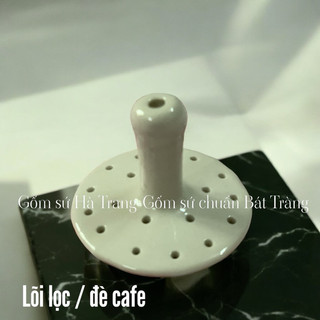 Lõi lọc phin cafe gốm sứ Bát Tràng