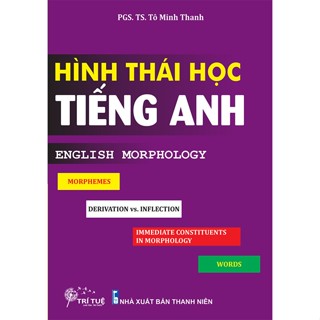 Sách - Giáo trình hình thái học tiếng Anh - English Morphology - Tô Minh Thanh