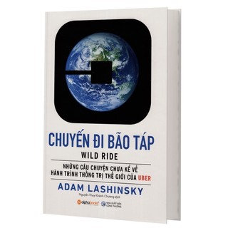 Sách - Uber: Chuyến Đi Bão Táp - Những câu chuyện chưa kể về hành trình thống trị thế giới của UBER