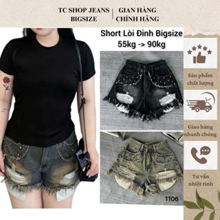 TCSHOPJEANS Quần Short Jean 40kg đến 90kg Túi Lòi Rách Viền Đinh BIGSIZE MS 1106 Nữ Women Pants Denim