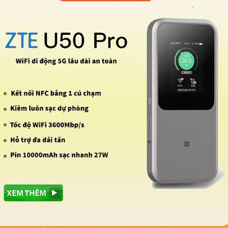 Bộ Phát WiFi 4G 5G Cầm Tay ZTE Mu5120 U50 Pro Băng Tần Kép, Pin 10000mah – WiFi 6+ 3600Mbps Hỗ trợ Sạc Nhanh 27W