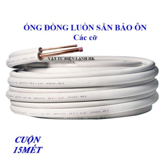 1 cuộn - 15m Ống đồng điều hoà luồn sẵn bảo ôn gen đôi các cỡ lắp đặt điều hòa máy lạnh (chọn đúng cỡ khi đặt hàng)