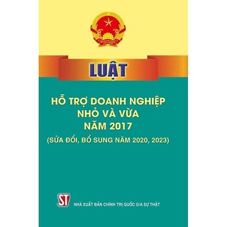 Sách - Luật Hỗ Trợ Doanh Nghiệp Nhỏ Và Vừa Năm 2017 (Sửa Đổi, Bổ Sung Năm 2020, 2023)