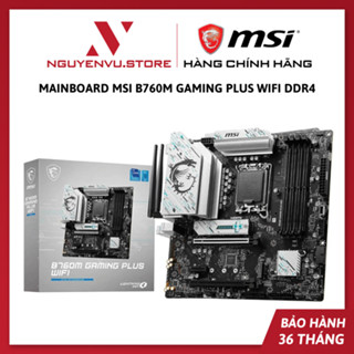 Mainboard MSI B760M GAMING PLUS WIFI DDR4 - Hàng Chính Hãng