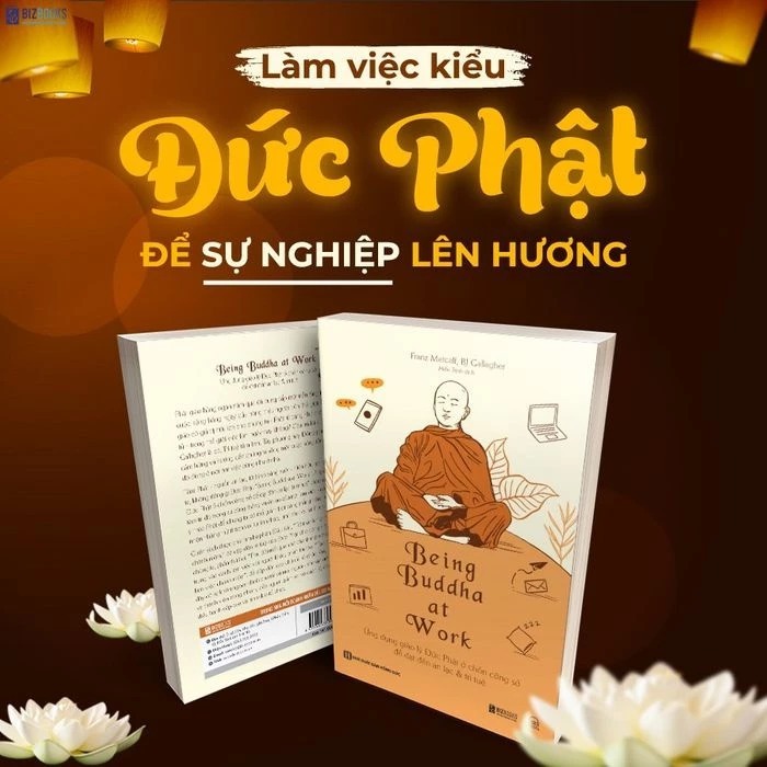 Being Buddha at Work - Ứng dụng giáo lý Đức Phật ở chốn công sở để đạt đến an lạc và trí tuệ - Sách 