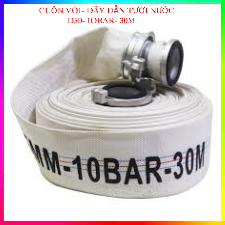 VÒI CHỮA -CHÁY D50 -10BAR - 30M, DÂY DẪN TƯỚI NƯỚC