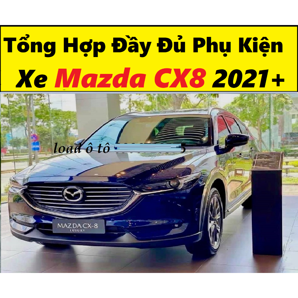 Tổng Hợp Đầy Đủ Phụ Kiện Xe Mazda CX8 2025-2020 Form Mới Nhất, Shop Liên Tục Cập Nhật Đồ Chơi Xe Maz