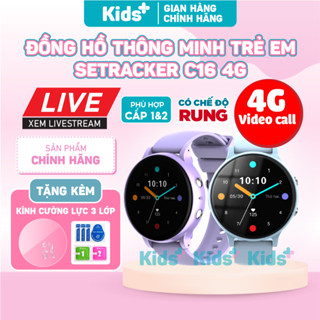 [ CÓ CHẾ ĐỘ RUNG ] Đồng hồ thông minh trẻ em mặt tròn SeTracker C16 4G lắp sim nghe gọi Video, định vị GPS, chống nước