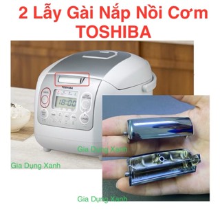 2 Lẫy Nồi cơm điện tử Toshiba 1.8 lít / 1 Lít - Mới 100% Chính Hãng - SX Thái Lan