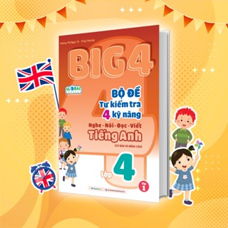 Sách Big 4 Bộ đề tự kiểm tra 4 kỹ năng Nghe - Nói - Đọc - Viết (cơ bản và nâng cao) Tiếng Anh lớp 4 tập 1 (Global)