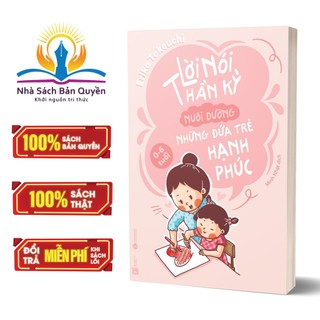 Sách - Lời Nói Thần Kỳ Nuôi Dưỡng Những Đứa Trẻ Hạnh Phúc (0-6 Tuổi) (Tái Bản 2024)