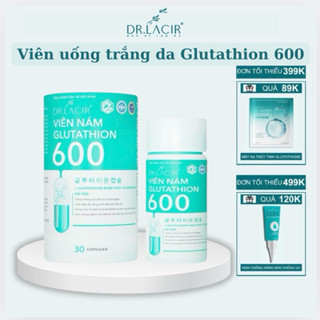 Viên uống trắng da glutathion 600 DR.LACIR mờ nám cải thiện nội tiết tố nữ giới