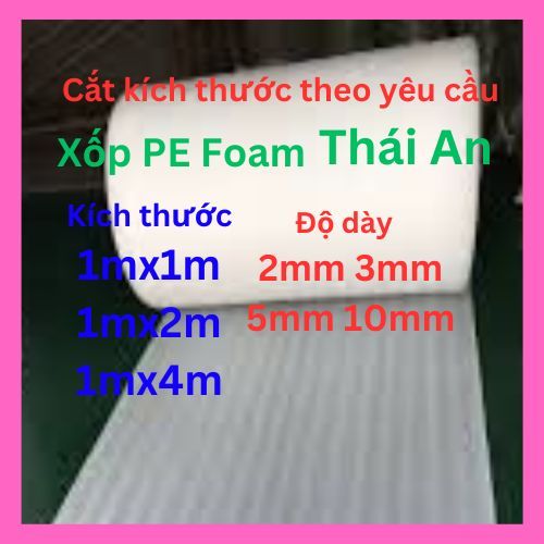 Xốp PE Foam 1mx1m 1mx2m 1mx4m dày 2/3/5/10mm mút xốp đóng gói,chèn hàng, chống sốc bảo vệ hàng hóa,c