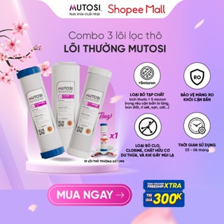 Combo 3 Lõi Lọc Nước 1, 2, 3 Mutosi cho Máy Lọc Nước dùng lõi thô cốc