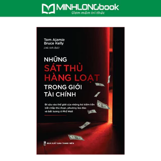 Sách: Những Sát Thủ Hàng Loạt Trong Giới Tài Chính - Tom Ajamie và Bruce Kelly