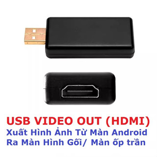 USB VIDEO OUT HDMI - XUẤT HÌNH ẢNH TỪ MÀN HÌNH ANDROID Ô TÔ RA CỔNG HDMI MÀN HÌNH TRẦN, TIVI NGOÀI