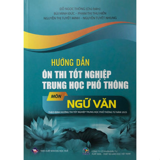 Sách - Hướng dẫn ôn thi tốt nghiệp trung học phổ thông môn Ngữ Văn theo định hướng thi tốt nghiệp thpt từ năm 2025