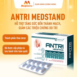 (Che tên sp) ANTRI MEDSTAND - Hỗ trợ tăng sức bền thành mạch, giảm triệu chứng do TRĨ - Hộp 30 viên