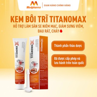 (Che tên sp) Kem bôi Trĩ TITANOMAX - Hỗ trợ dịu sưng viêm, đau rát do TRĨ - Tuýp 20g