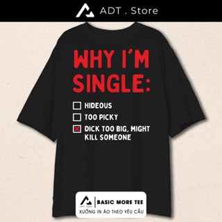 Áo Thun Why I'm Single - Bỏ ra bạn ê -  I eat kids - Để Anh D.I.T Em nhé
