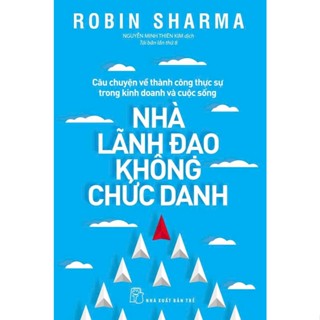 Sách  Nhà Lãnh Đạo Không Chức Danh (Robin Sharma - Kinh Doanh Quản Trị )  NXB Trẻ