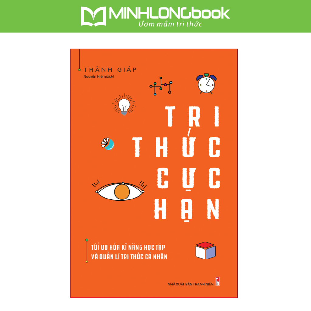 Sách: Tri Thức Cực Hạn - Tối Ưu Hóa Kĩ Năng Học Tập Và Quản Lí Cá Nhân