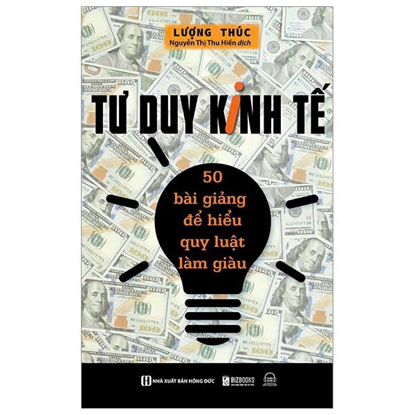Sách Tư Duy Kinh Tế: 50 Bài Giảng Để Hiểu Quy Luật Làm Giàu - Kinh Tế Kinh Doanh Bizbooks