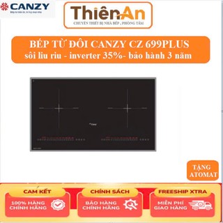  Bếp từ đôi CANZY 699Plus | bếp điên từ đôi Inverter sôi liu riu | bếp từ âm bànBảo hành chính hãng 3 năm 