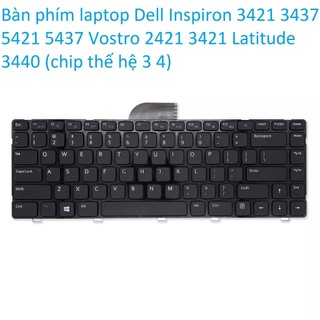 ⚡ Bàn phím laptop Dell Inspiron 3421 3437 5421 5437 Vostro 2421 3421 Latitude 3440 (chip thế hệ 3 4)