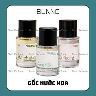   BLANC  Tổng hợp GỐC nước hoa unisex Kira Perfume Matcha Latte - Rice Milk - Coffeeling 30 50ml 