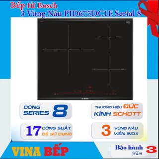 Bếp Từ Bosch 3 Vùng Nấu PID675DC1E Series 8 Chính Hãng, 17 mức nhiệt
