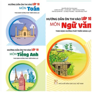Sách tham khảo - Bộ 3 cuốn HD ôn thi vào lớp 10 môn: Toán - Ngữ văn - Tiếng Anh (theo định hướng phát triển năng lực)