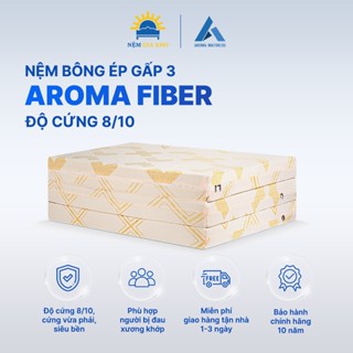 Nệm Bông Ép Gấp 3 Aroma Fiber ép cứng - Hỗ trợ thẳng lưng, Nâng đỡ cột sống - Bảo hành 10 năm