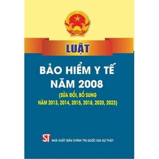 Sách - Luật bảo hiểm y tế năm 2008 (sửa đổi, bổ sung năm 2013, 2014, 2015, 2018, 2020,2023, 2024) - NĂM 2024