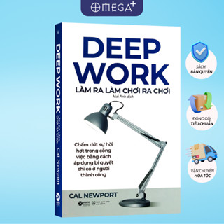 Sách DEEP WORK Làm Ra Làm Chơi Ra Chơi: Thoát khỏi sự sao lãng để tập trung làm việc (Cal Newport)