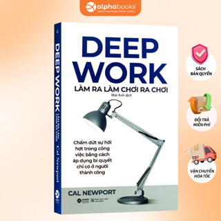 Sách DEEP WORK: Làm Ra Làm Chơi Ra Chơi: Thoát khỏi sự xao nhãng để tập trung làm việc (Cal Newport)