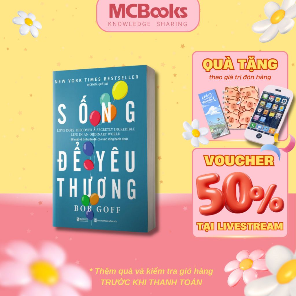 Sách - Sống Để Yêu Thương: Bí Mật Về Tình Yêu Để Có Cuộc Sống Hạnh Phúc Mcbooks