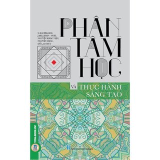 sách - Phân Tâm Học Và Thực Hành Sáng Tạo - G.Bachelard, J.Bellemin - Noel