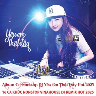 CD1 REMIX NONSTOP DJ YÊU EM THẬT ĐẤY VINAHOUSE