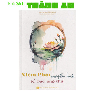 Sách - Niệm Phật Thập Yếu - Niệm Phật Chuyển Hóa Tế Bào Ung Thư ( bìa mềm)