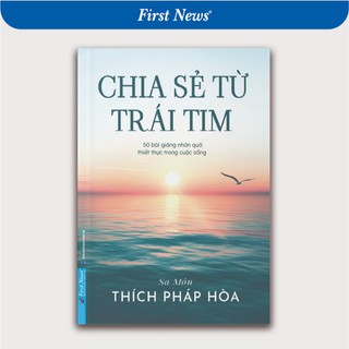 Sách Chia Sẻ Từ Trái Tim - Thầy Thích Pháp Hòa - First News