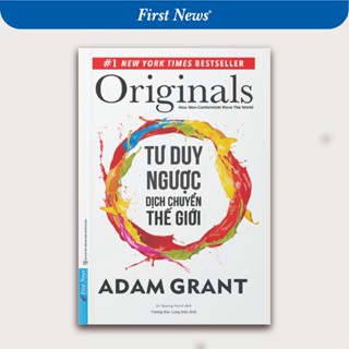 Sách Tư Duy Ngược Dịch Chuyển Thế Giới - Adam Grant - First News