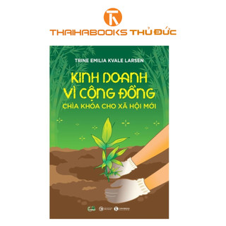 Sách - Kinh Doanh Vì Cộng Đồng - Chìa Khoá Cho Xã Hội Mới