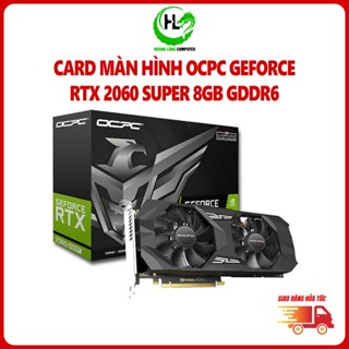 Card Màn Hình VGA OCPC RTX 2060 Super 8GB GDDR6 Chính Hãng Bảo Hành 36 Tháng