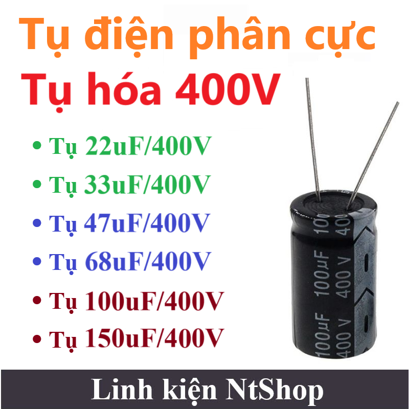 Tụ hóa 22uF / 33uF / 47uF / 68uF / 100uF / 150uF điện áp 400V