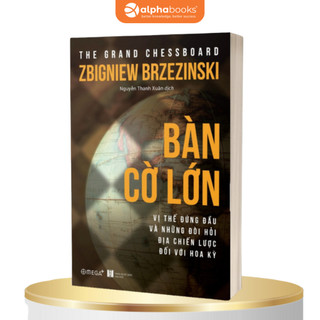 Sách Bàn Cờ Lớn - Vị Thế Đứng Đầu Và Những Đòi Hỏi Địa Chiến Lược Đối Với Hoa Kỳ (Tái Bản Mới Nhất) (Omega Plus)