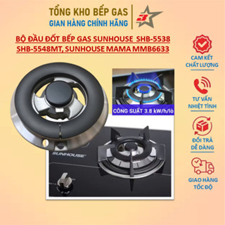 Trọn Bộ Đầu Đốt Bếp Gas Sunhouse SHB-5538/ SHB-5548MT, Sunhouse Mama MMB6633...