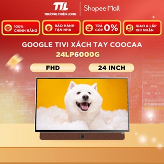 [VC 10%] 24LP6000G - Google Tivi Xách Tay Coocaa 24 Inch - Giao Toàn Quốc
