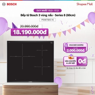 [15-17.03] Voucher Shopee đến 2TR | Bếp từ Bosch 3 vùng nấu PID675DC1E - Series 8 (60cm) - Hàng chính hãng