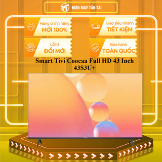  43S3U+ - Smart Tivi Coocaa Full HD 43 Inch 43S3U+ -  KHÔNG CÓ NEXFLIX - MIỄN PHÍ GIAO HCM 